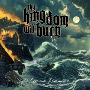Thy Kingdom Will Burn – The Loss and Redemption