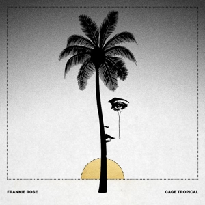 Rose, Frankie – Cage Tropical