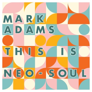 Adams, Mark – This is Neo-Soul