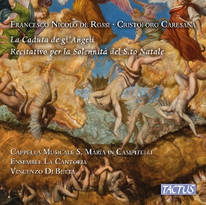 Cappella Musicale Santa Maria In Campitelli – De Rossi & Caresana: La Caduta De Gl'angeli / Recitativo Per La Solennita Del S.To Natale