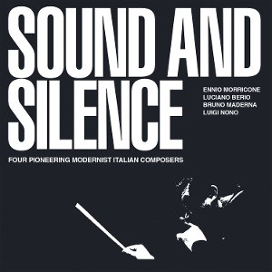 Morricone, Ennio & Luciano Berio & Bruno Maderna & Luigi Nono – Sound and Silence - Four Pioneering Modernist Italian Composers