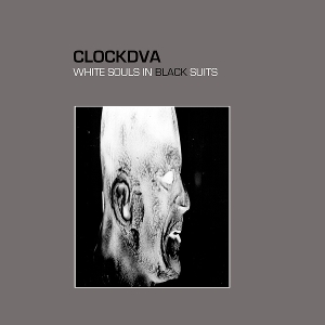 Clock Dva – White Souls In Black Suits