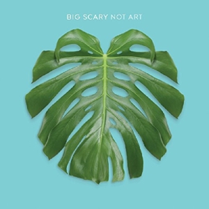 Big Scary – Not Art
