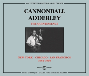 Cannonball Adderley, Nat Adderley – The Quintessence : New York - Chicago - San Franci