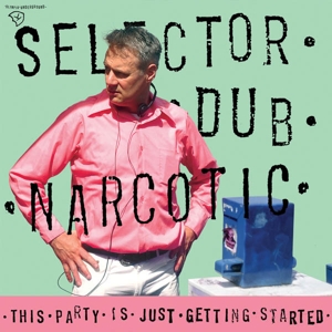 Selector Dub Narcotic – This Party is Just Getting Started