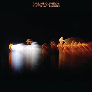 Oliveros, Pauline – Well & the Gentle