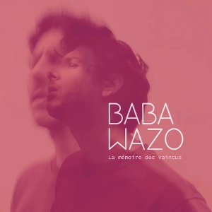 Baba Wazo – La Memoire Des Vaincus