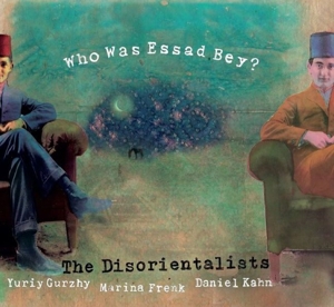 Disorientalists – Who Was Essad Bey
