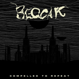 Beggar – Compelled To Repeat