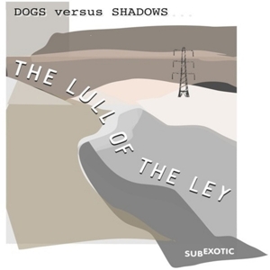 Dog Versus Shadows – Lull of the Ley