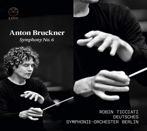 Ticciati, Robin & Deutsches Symphonie-Orchester Berlin – Anton Bruckner: Symphony No. 6