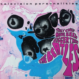Television Personalities – They Could Have Been Bigger Than Beatles