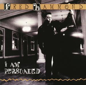 Hammond, Fred – I Am Persuaded