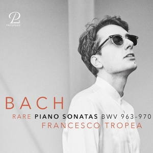 Tropea, Francesco – Johann Sebastian Bach: Rare Piano Sonatas Bwv 963-970