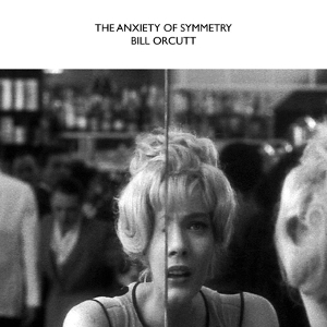 Orcutt, Bill – The Anxiety of Symmetry