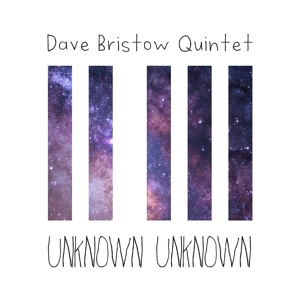 Dave Bristow Quintet Ft. Christia – Unknown Unknown