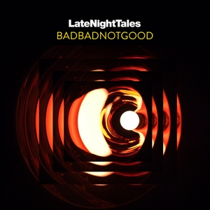Badbadnotgood – Late Night Tales