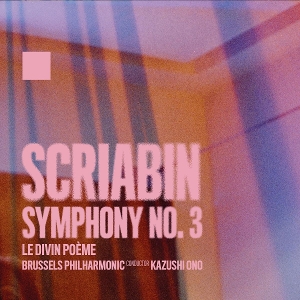 Brussels Philharmonic & Kazushi Ono – Alexander Scriabin: Symphony No. 3