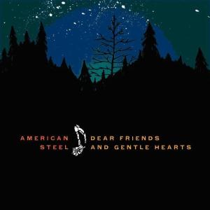 American Steel – Dear Friends and Gentle Hearts