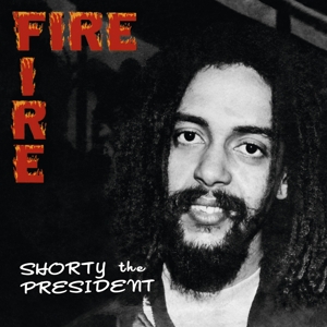 Shorty the President – Fire Fire