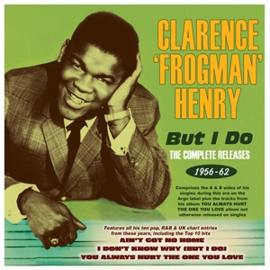 Henry, Clarence 'Frogman' – But I Do - the Complete Releases 1956-1962