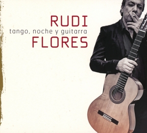Flores, Rudi – Tango, Noche Y Guitarra