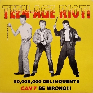 Various – Teen-Age Riot! (50.000.000 Delinquents Can't Be Wrong)