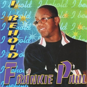 Paul, Frankie – I Behold