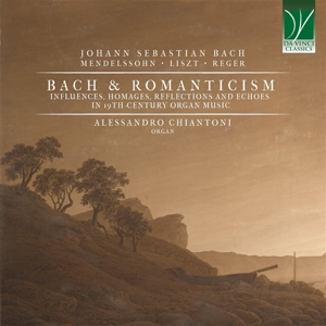 Chiantoni, Alessandro – Bach and Romanticism, Influences, Homages, Reflections and Echoes In 19th-Century