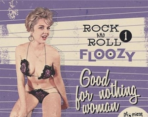 V/A – Rock and Roll Floozy 1 - Good For Nothing Woman
