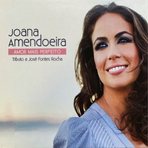 Amendoeira, Joana – Amor Mais Perfeito - Tributo a Jose Fontes Rocha