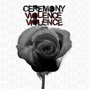 Ceremony – Violence Violence