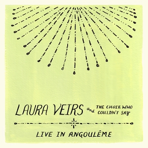 Veirs, Laura – Laura Veirs and the Choir Who Couldn't Say (Live In Angouleme)