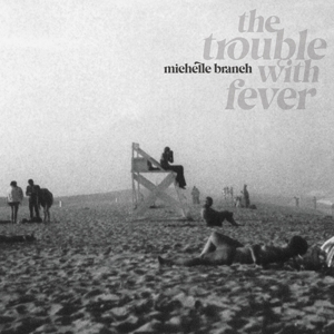 Branch, Michelle – The Trouble With Fever