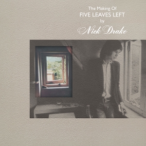 Drake, Nick – The Making of Five Leaves Left