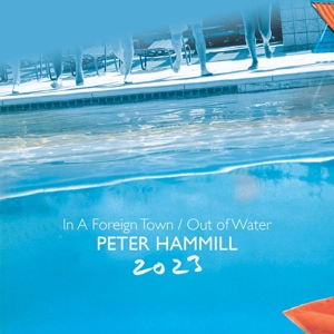 Hammill, Peter – In a Foreign Town/Out of Water 2023