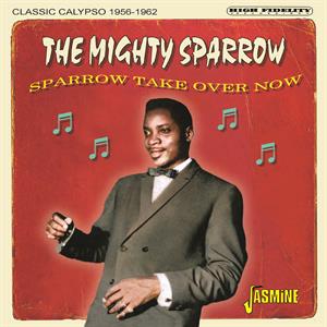 Mighty Sparrow – Sparrow Take Over Now - Classic Calypso 1956-1962