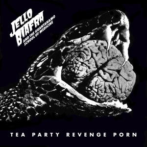 Biafra, Jello -and the Guantanamo School of Medici – Tea Party Revenge Porn