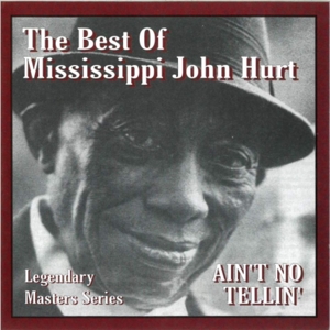 Hurt, Mississippi John – Ain't No Tellin'