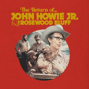 John Howie & the Rosewood Bluff – The Return of