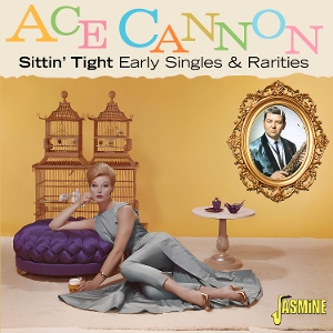 Cannon, Ace – Sittin Tight: Early Singles & Rarities