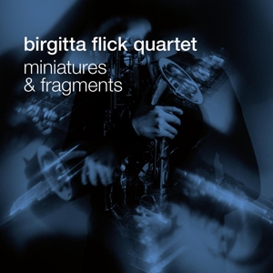 Birgitta Flick Quartet – Miniatures and Fragments