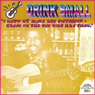 Drink Small – I Know My Blues Are Different Cause I'm the One Wh