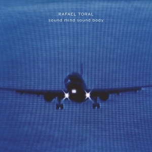 Toral, Rafael – Sound Mind Sound Body