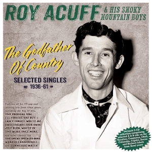Acuff, Roy – The Godfather of Country - Selected Singles 1936-61