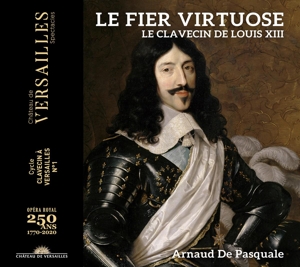 De Pasquale, Arnaud – Le Fier Virtuose. Le Clavecin De Louis Xiii