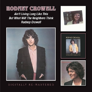 Crowell, Rodney – Ain't Living Long Like This/But What Will the Neighbours Think/Rodney Crowell