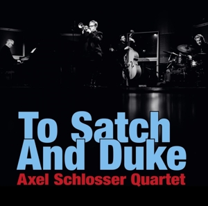 Axel Schlosser Quartet – To Satch and Duke