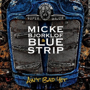 Bjorklof, Micke & Blue Strip – Ain't Bad Yet
