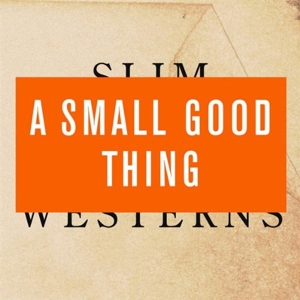 A Small Good Thing – Slim Westerns 2